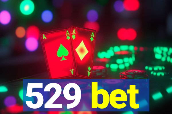 529 bet